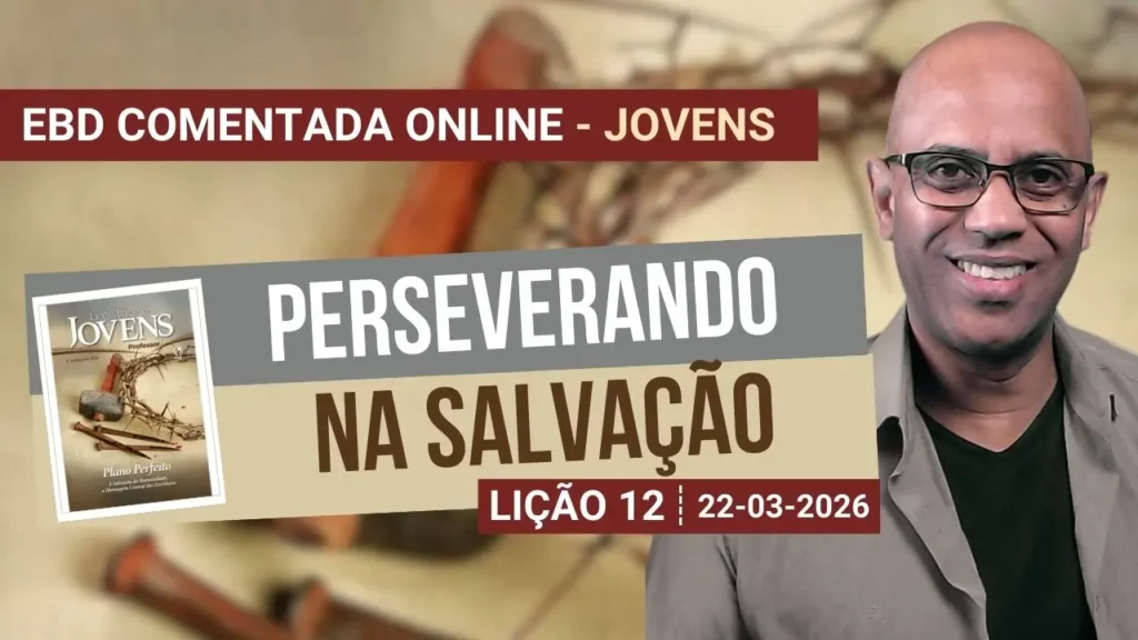 Lição 12 - Perseverando na Salvação - 1º Trimestre 2026