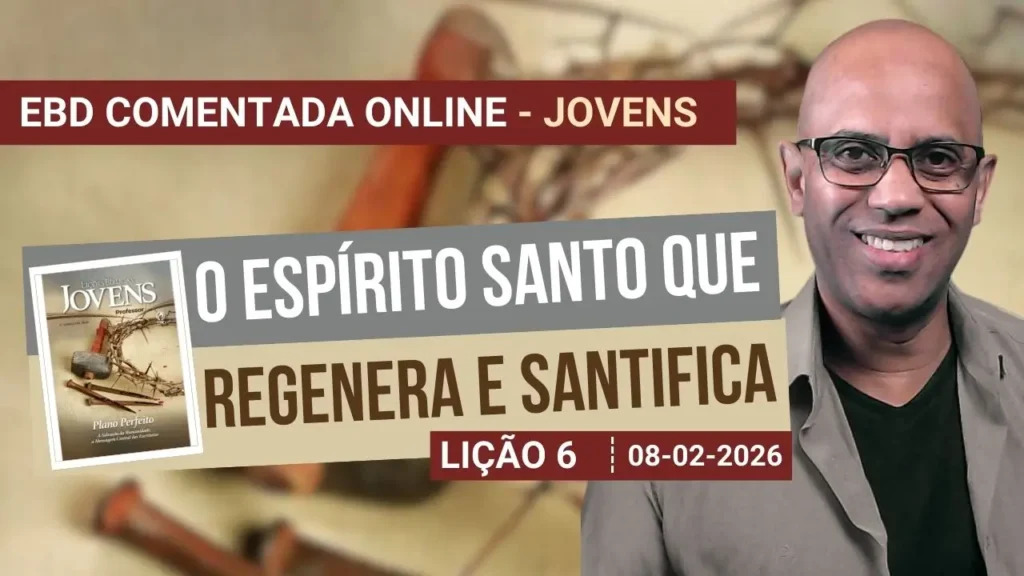 Lição 6 - O Espírito Santo que Regenera e Santifica