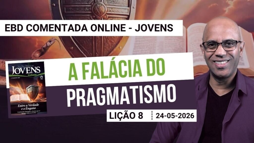 Lição 8 - A falácia do Pragmatismo