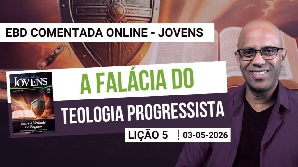 Lição 5 - A falácia da Teologia Progressista