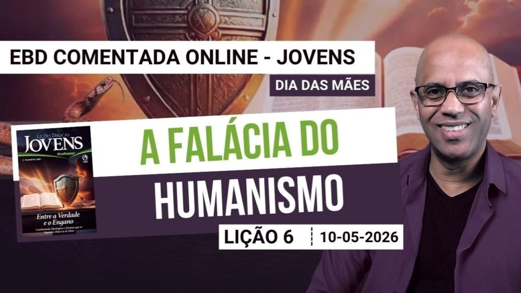 Lição 6 - A falácia do Humanismo