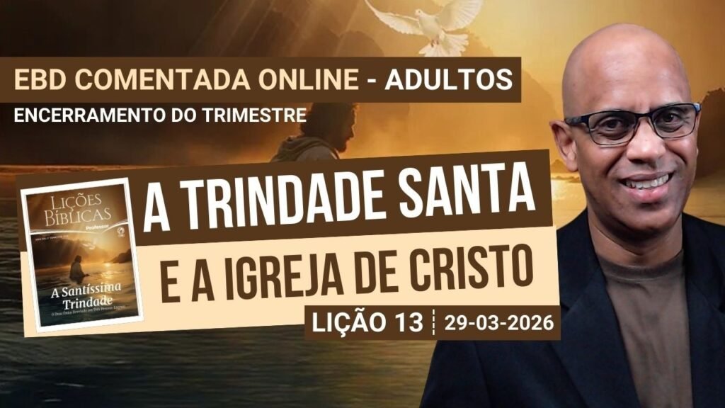 Lição 13 - A Trindade Santa e a Igreja de Cristo