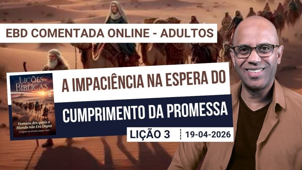 Lição 3 - A Impaciência na Espera do Cumprimento da Promessa