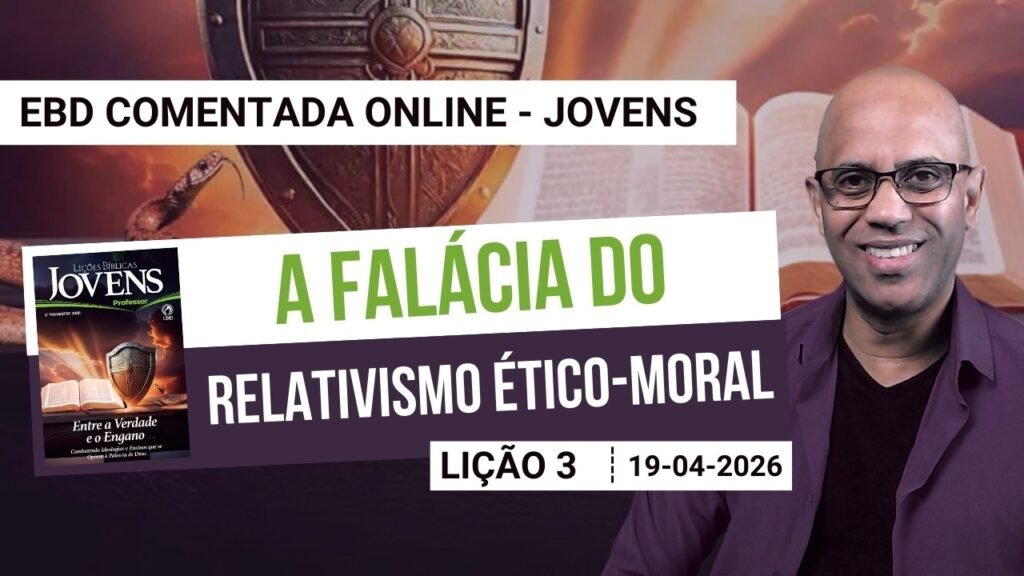 Lição 3 - A falácia do Relativismo ético-moral
