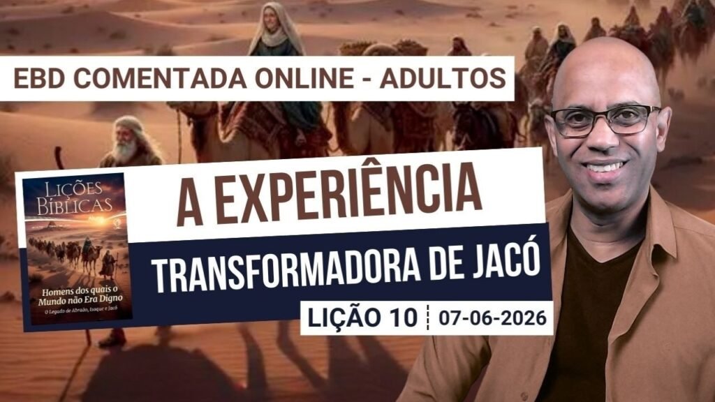 Lição 10 - A Experiência Transformadora de Jacó - 2º Trimestre 2026