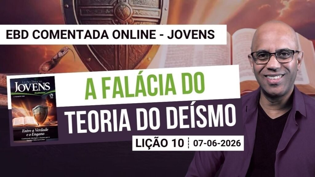 Lição 10 - A falácia da Teoria do Deísmo - 2º Trimestre 2026