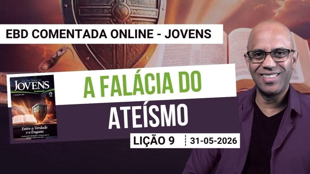 Lição 9 - A falácia do Ateísmo