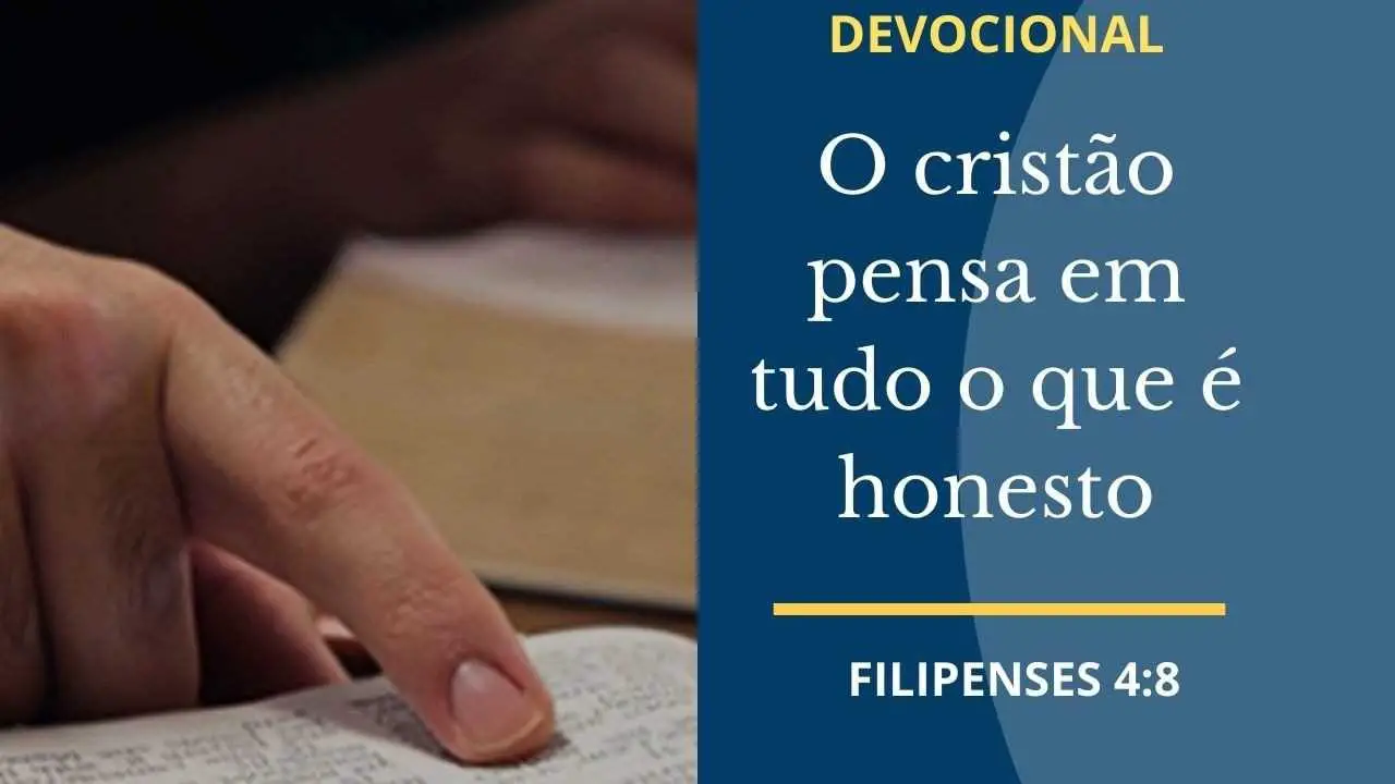 O cristão pensa em tudo o que é honesto - Devocional