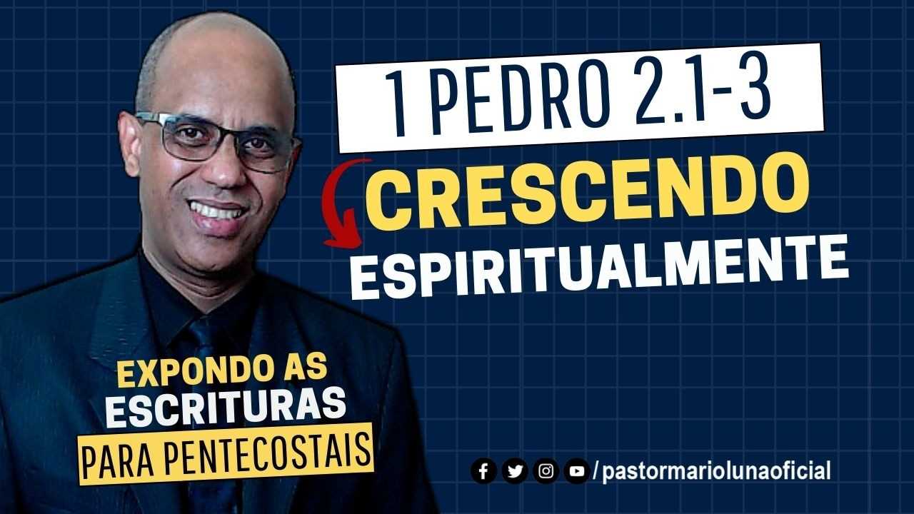 Crescendo Espiritualmente – 1 Pedro 2.1-3