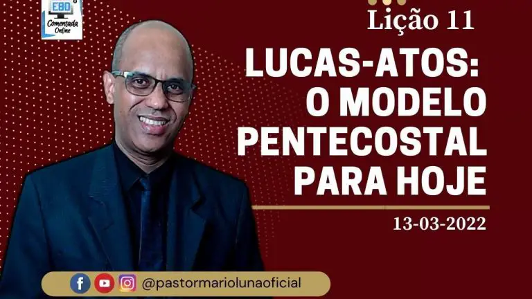 Lição 11 2022 - EBD - Lucas-Atos: O Modelo Pentecostal para hoje - 1º Trimestre 2022
