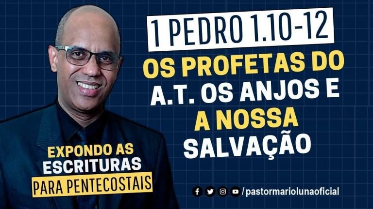 Os Profetas do A.T. os Anjos e a Nossa Salvação - 1Pedro 1.10-12 - Expondo as Escrituras