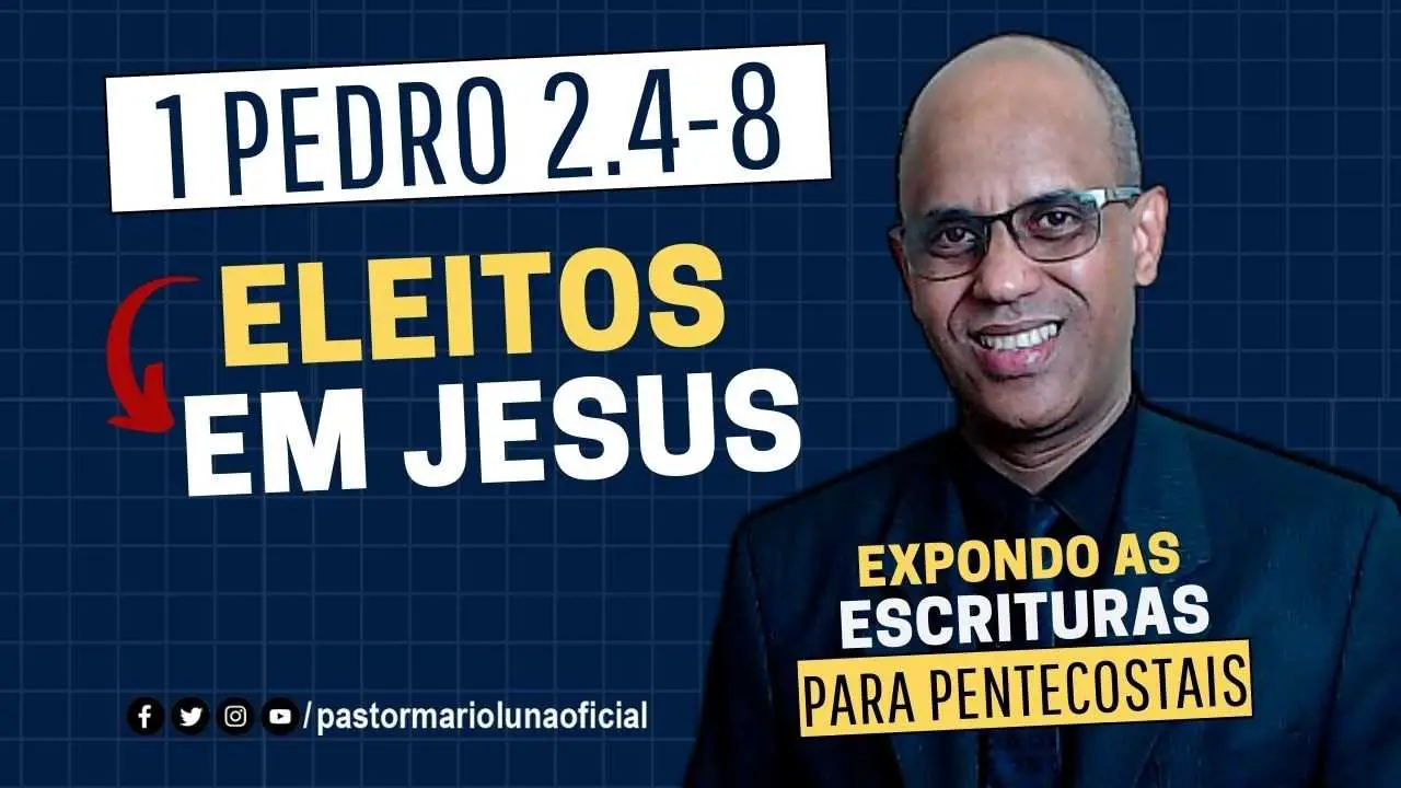 Eleitos em Jesus  – 1 Pedro 2.4-8 – Expondo as Escrituras