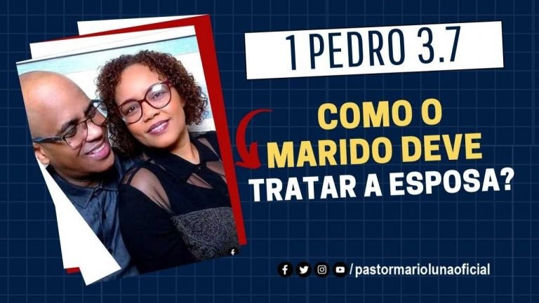 Como o Marido deve tratar a Esposa? 1 Pedro 3.7 - Expondo as Escrituras