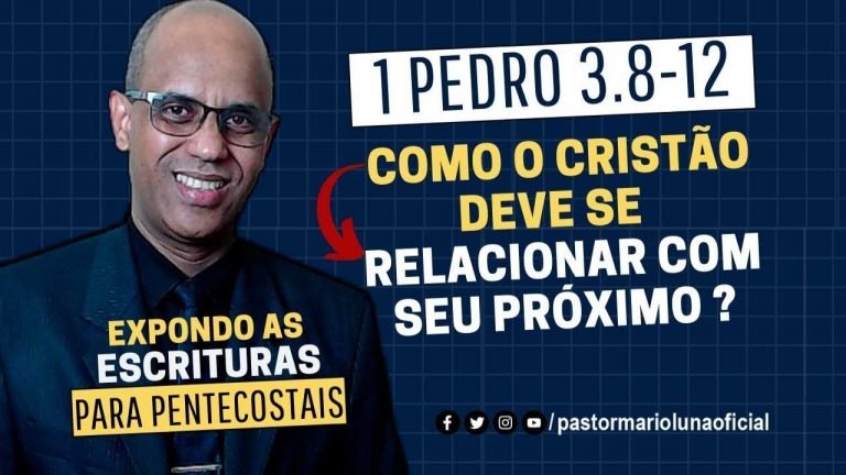 Como o cristão deve se relacionar com seu próximo - 1Pedro 3.8-12 - Expondo as Escrituras