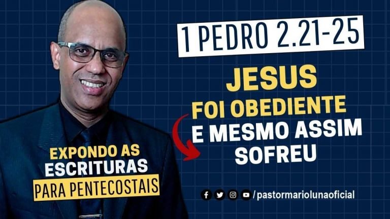 Jesus foi obediente e mesmo assim sofreu - 1Pedro 2.21-25 - Expondo as Escrituras