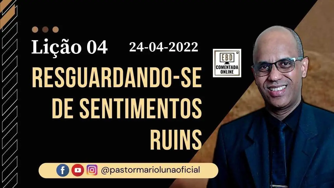 EBD - Lição 4 - Resguardando-se de Sentimentos Ruins - 2 Trimestre 2022