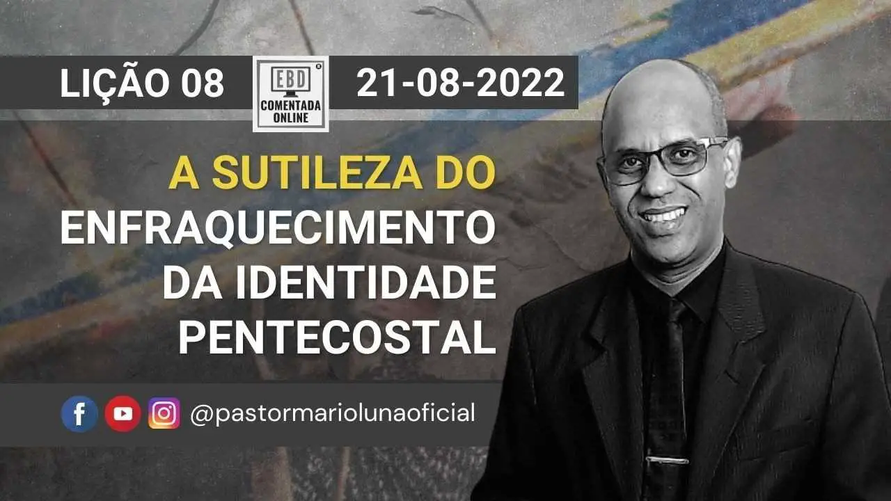 EBD - Lição 8 - A Sutileza do Enfraquecimento da Identidade Pentecostal - 3 Trimestre 2022