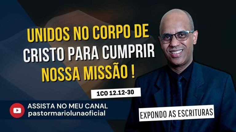 Unidos no Corpo de Cristo para Cumprir nossa Missão - 1Co 12.12-30