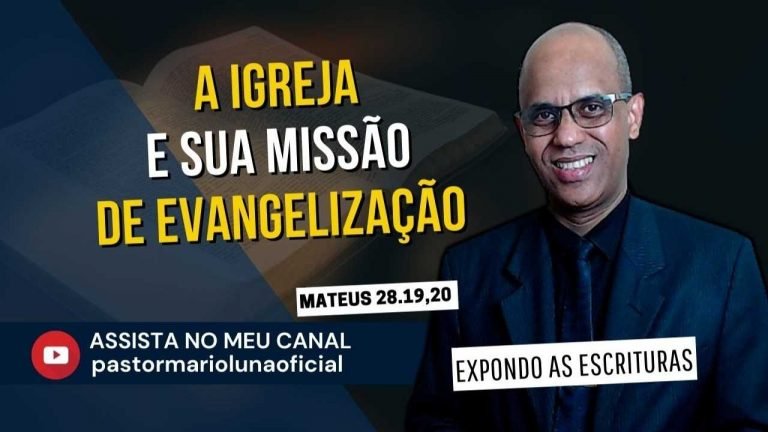 A Igreja e sua Missão de Evangelização - Mateus 28.19,20 - Expondo as Escrituras