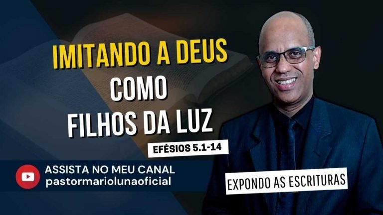 Imitando a Deus como filhos da Luz - Efésios 5.1-14 - Expondo as Escrituras