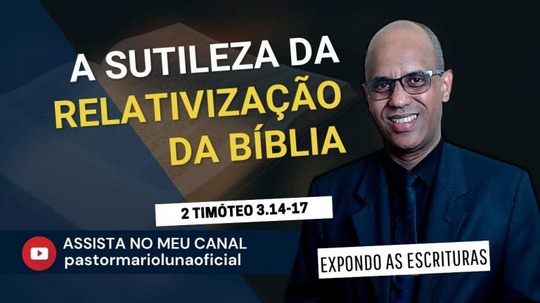 A Sutileza da Relativização da Bíblia - 2 Tm 3.14-17 - Expondo as Escrituras