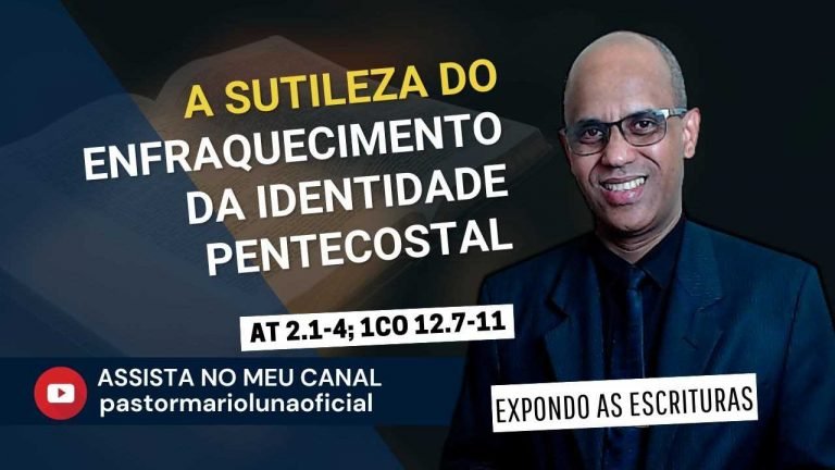 A Sutileza do Enfraquecimento da Identidade Pentecostal - At 2.1-4; 1Co 12.7-11 - Expondo as Escrituras