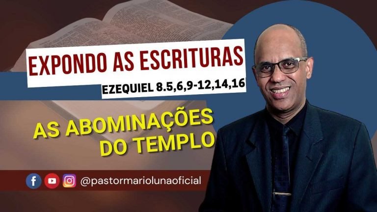 As Abominações do Templo - Ezequiel 8.5,6,9-12,14,16 - Expondo as Escrituras