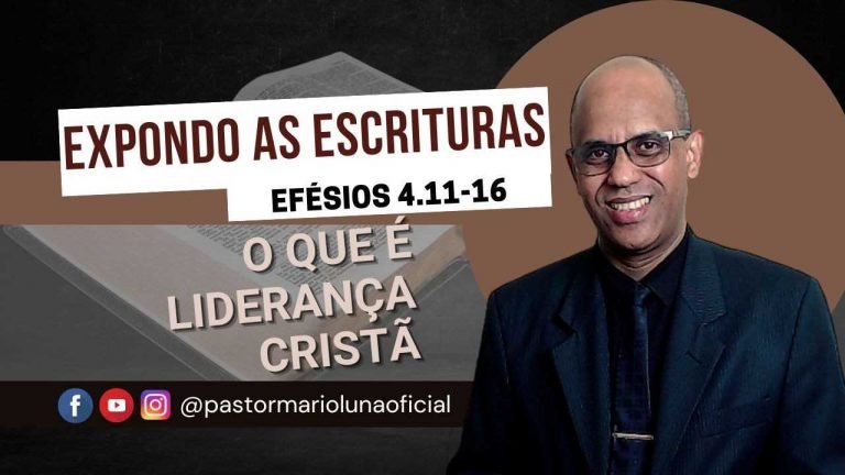 O que é Liderança Cristã - Efésios 4.11-16 - Expondo as Escrituras