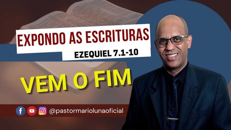 Vem o Fim - Ezequiel 7.1-10 - Expondo as Escrituras