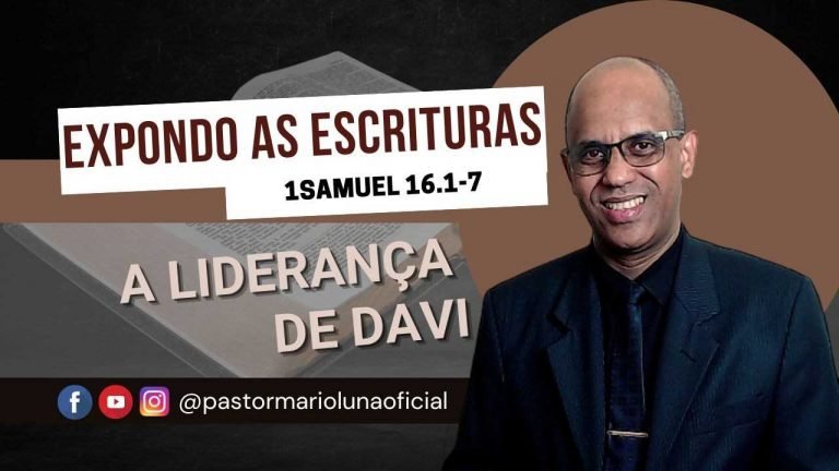 A Liderança de Davi - 1Samuel 16.1-7 - Expondo as Escrituras