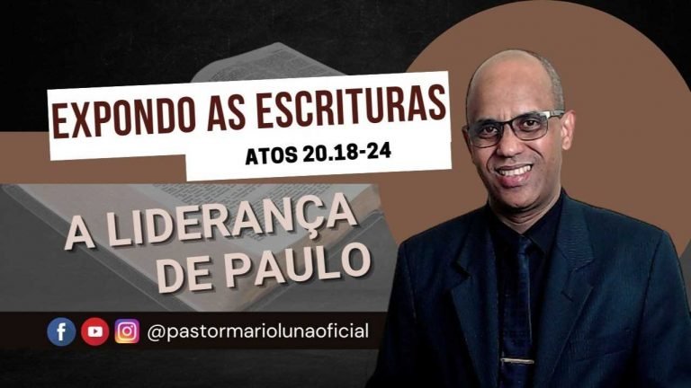 A Liderança de Paulo - Atos 20.18-24 - Expondo as Escrituras