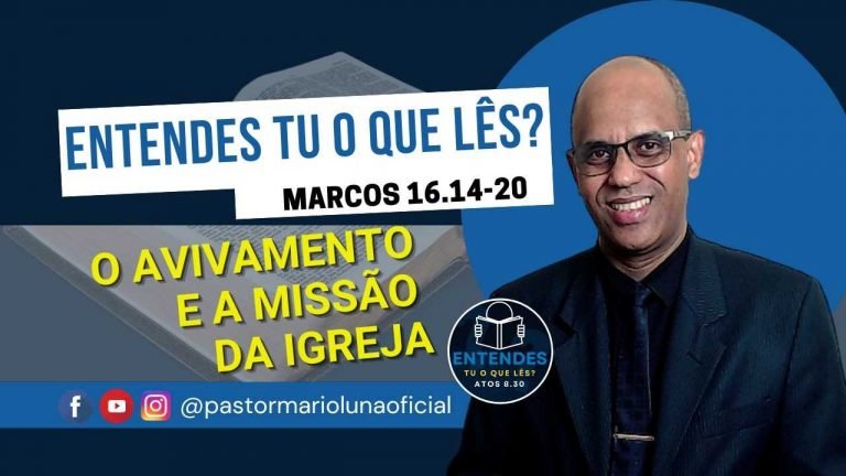 O Avivamento e a Missão da Igreja - Mc 16-14-20 - Entendes tu o que Lês?