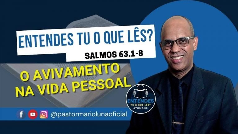 O Avivamento na Vida Pessoal - Sl 63.1-8 - Entendes tu o que Lês?