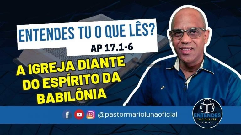 A Igreja diante do espírito da Babilônia - Entendes tu o que Lês?