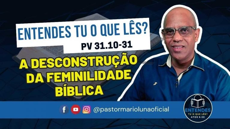 A Desconstrução da Feminilidade Bíblica - Entendes tu o que Lês?