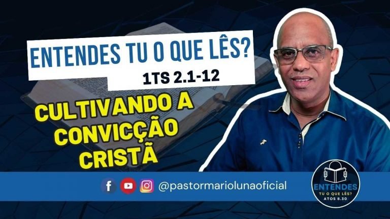 Cultivando a Convicção Cristã - Entendes tu o que Lês?