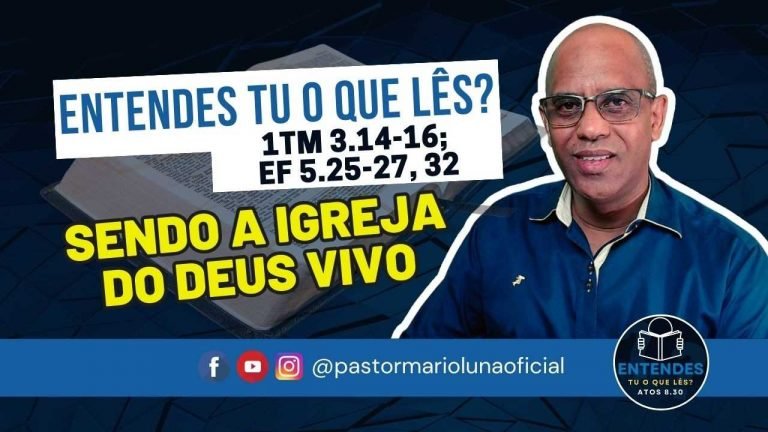 Sendo a Igreja do Deus Vivo - Entendes tu o que Lês?