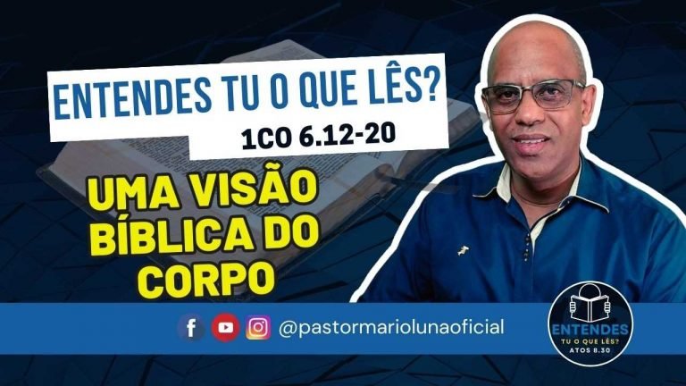 Uma Visão Bíblica do Corpo - Entendes tu o que Lês?