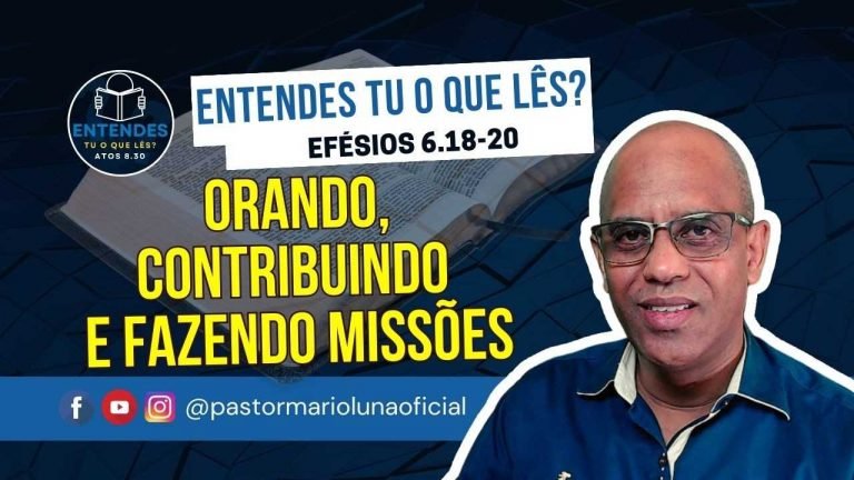 Orando, Contribuindo e Fazendo Missões - Entendes tu o que Lês?