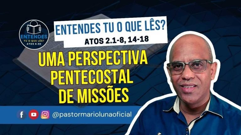 Uma Perspectiva Pentecostal de Missões - Entendes tu o que Lês?