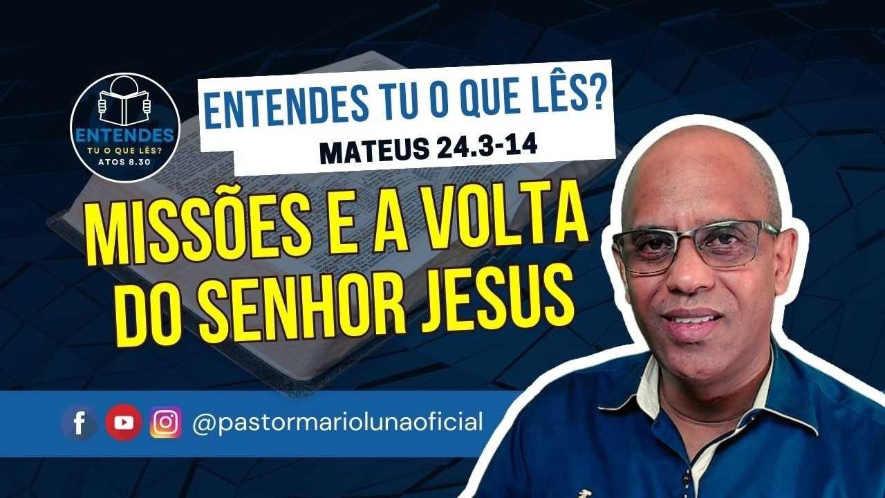 Missões e a Volta do Senhor Jesus - Entendes tu o que Lês?