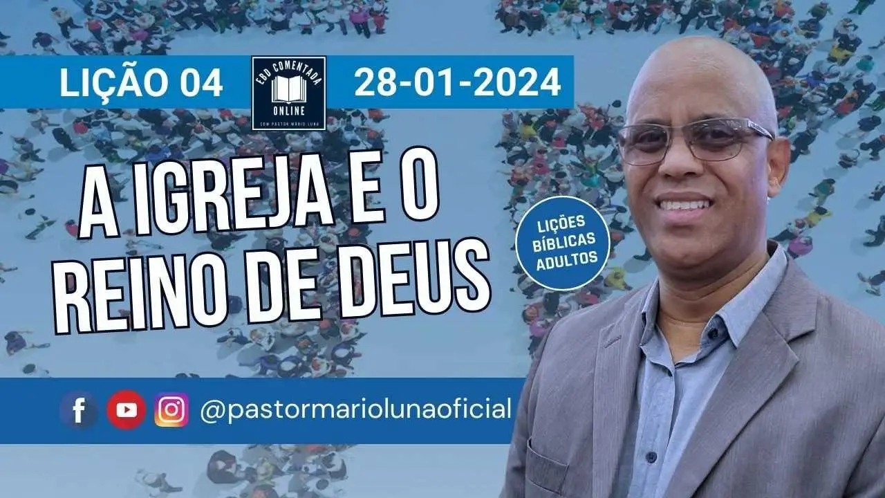 Lição 4 [Adultos] - A Igreja e o Reino de Deus - EBD - CPAD - Pastor Mário Luna