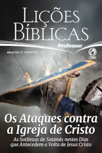 Os ataques contra a Igreja de Cristo — As sutilezas de Satanás nestes dias que antecedem a volta de Jesus Cristo