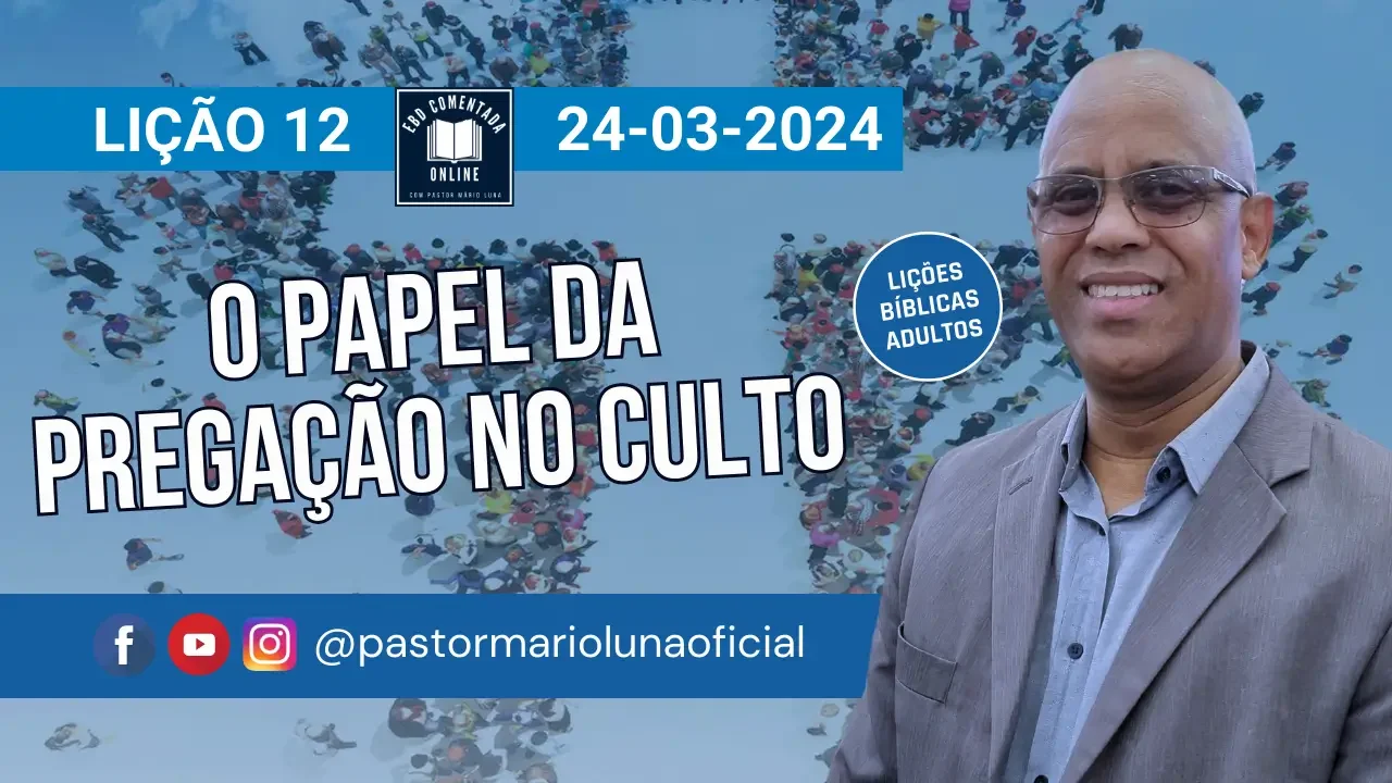 Lição 12 - O Papel da Pregação no Culto - 1 Tri 2024