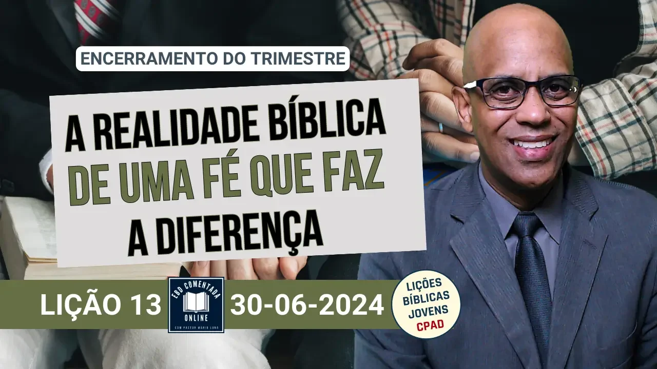 Lição 13 - A Realidade Bíblica de uma Fé Que faz a Diferença - 2 Tri 2024