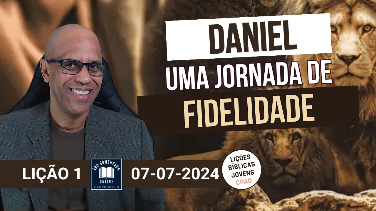 EBD - Lição 1 (JOVENS) - Daniel - uma jornada de fidelidade - 3 Tri 2024