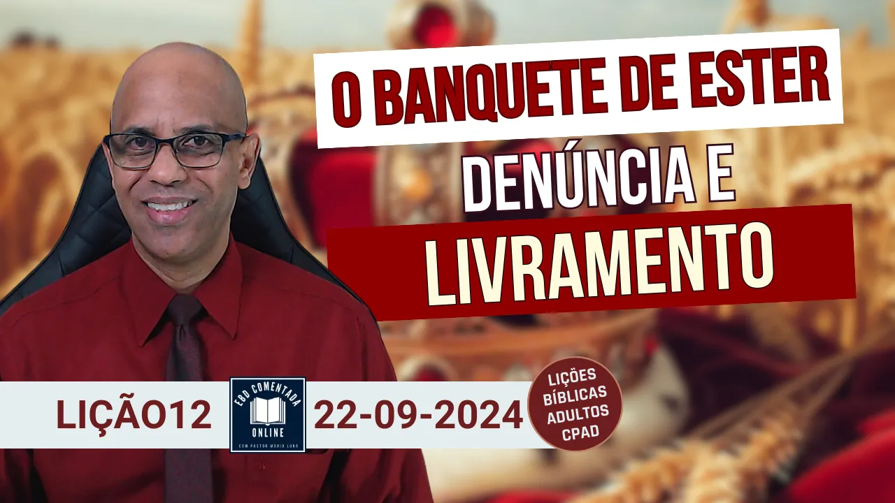 Lição 12 - O Banquete de Ester - Denúncia e Livramento - EBD - (ADULTOS) - 3 Tri 2024