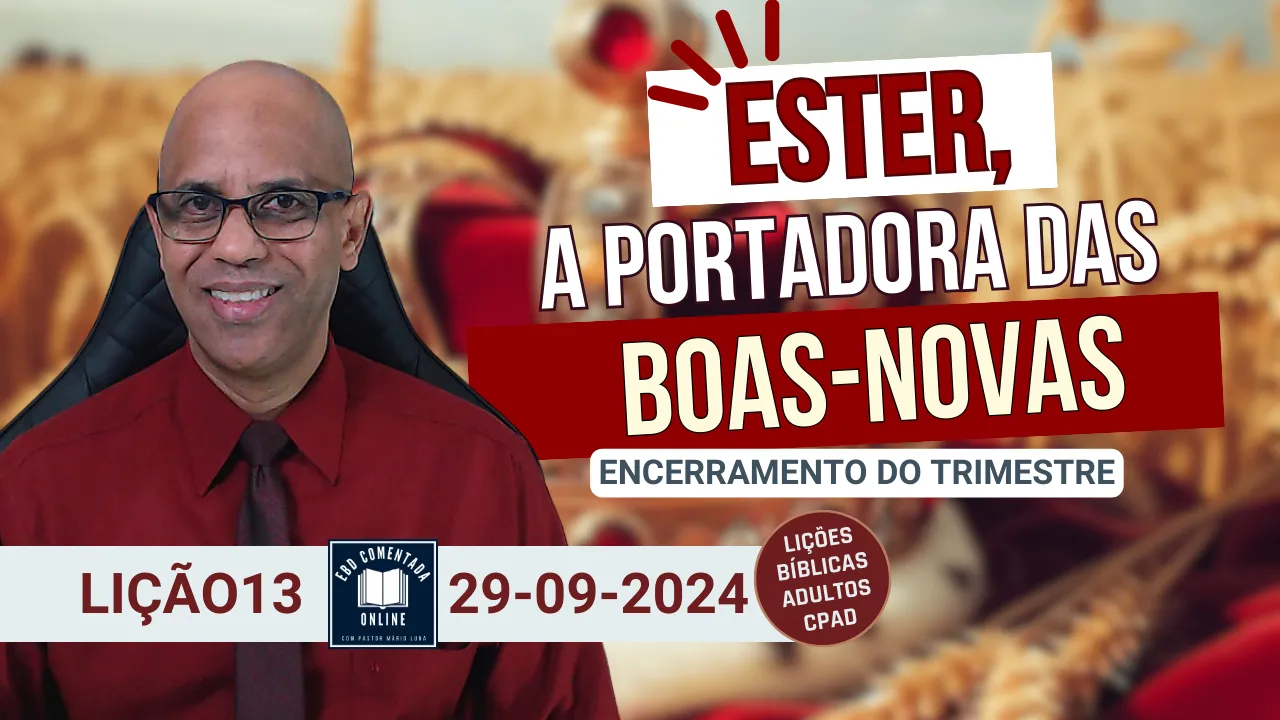 Lição 13 - Ester a Portadora das Boas-Novas - EBD - (ADULTOS) - 3 Tri 2024