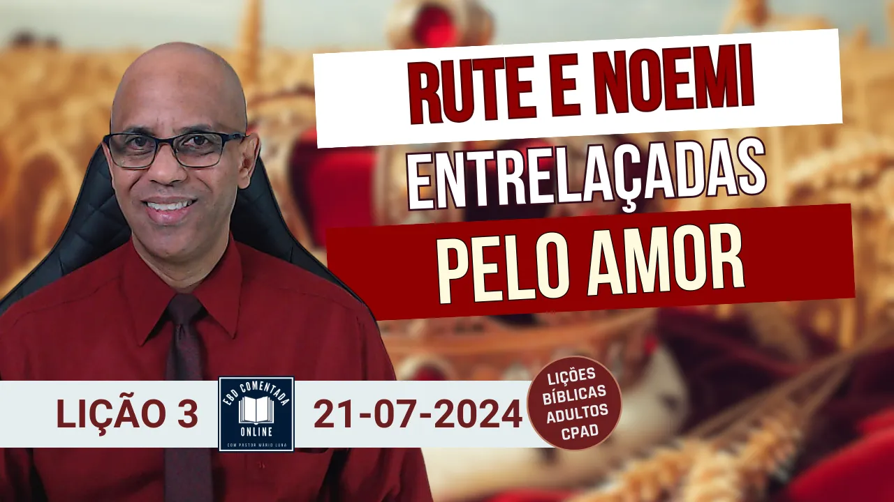 EBD - Lição 3 (ADULTOS) - Rute e Noemi - Entrelaçadas pelo Amor - 3 Tri 2024