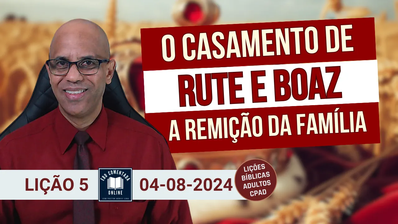 EBD - Lição 5 (ADULTOS) - O Casamento de Rute e Boaz - A Remição da Família - 3 Tri 2024